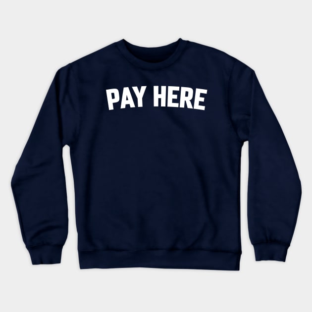 PAY HERE Crewneck Sweatshirt by LOS ALAMOS PROJECT T